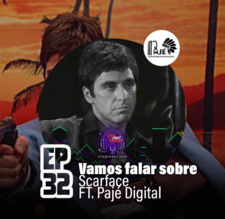 OTGCAST #32 Scarface - Vamos falar sobre o filme - colab. Pajé Digital