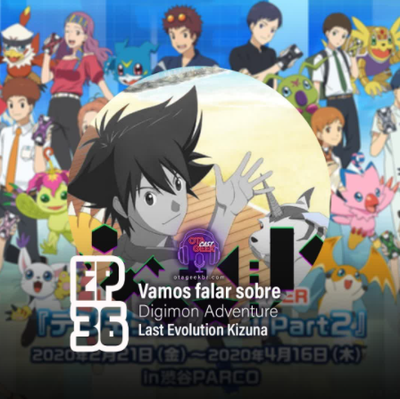 OTGCAST #36 Digimon Last Kizuna - Vamos falar sobre o filme
