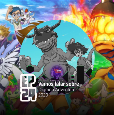 OTGCAST #24 Digimon Adventure 2020 - Vamos falar sobre o anime