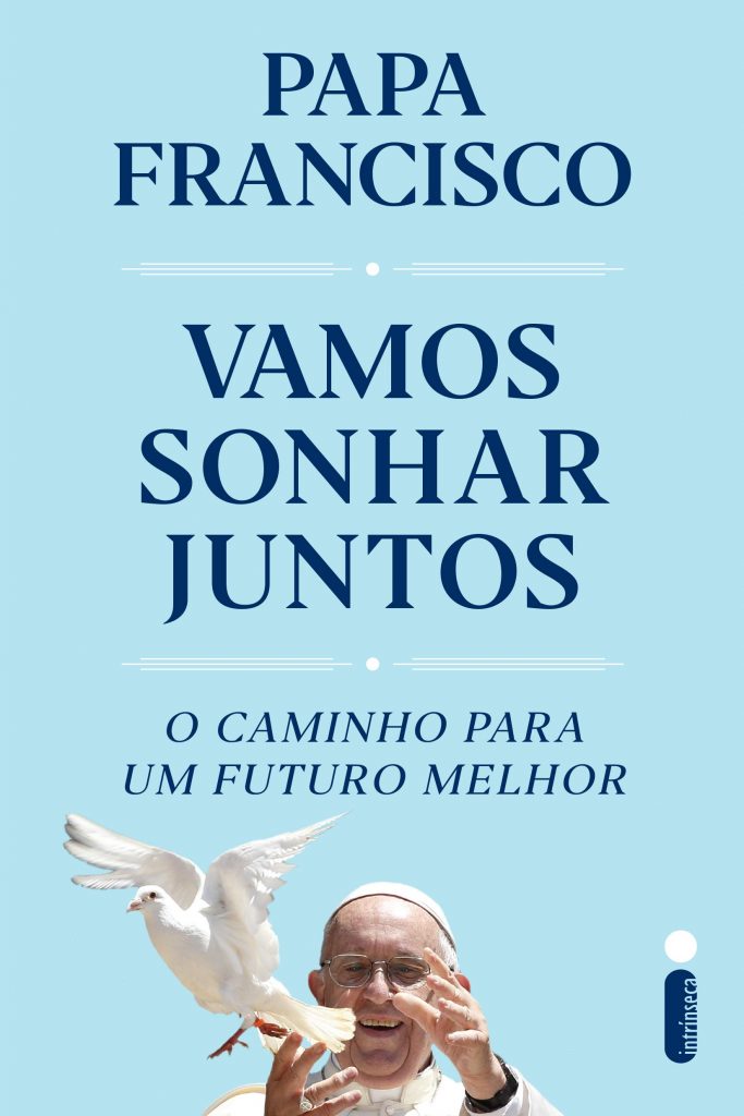 Vamos Sonhar Juntos - Papa Francisco, editora Intrínseca