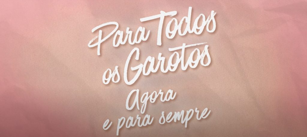 Para Todos os Garotos: Agora e Para Sempre.