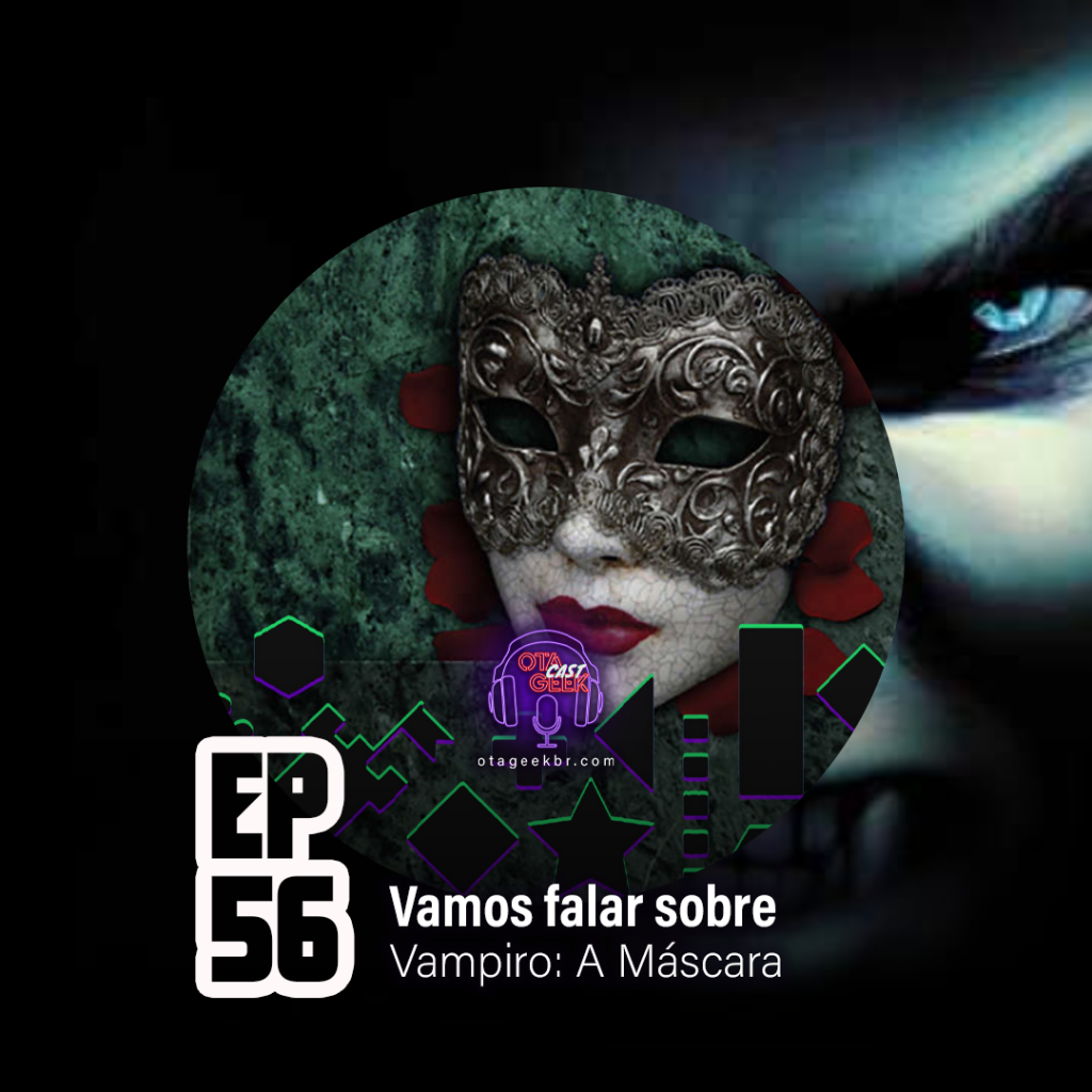 Capa do episódio 56 do podcast OtageekCAST, o podcast do site OtaGeek falando sobre Vampiro: A Máscara 