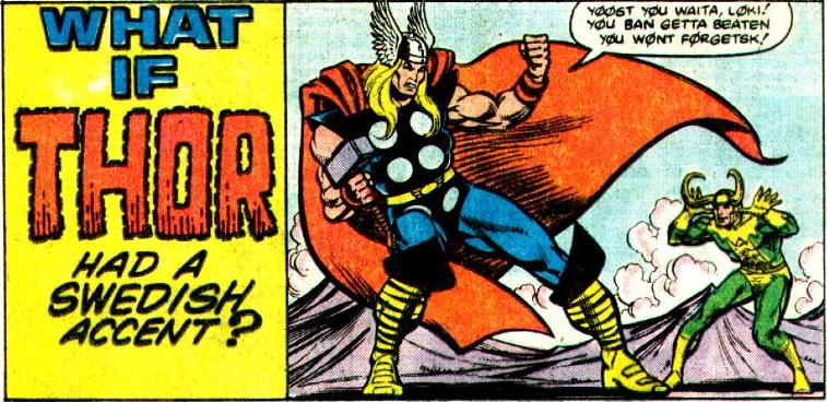 Em uma charge da antiga revista What If, Thor fala com sotaque sueco enquanto Loki debocha dele.