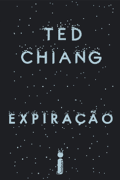 Expiração de Ted Chiang, está no catálogo de julho da Intrínseca. Otageek