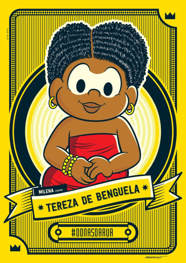 Imagem da Donas da Rua da História homenageando a líder quilombola Tereza de Benguela. Nela, a personagem Milena aparece caracterizada como a figura histórica, com os cabelos partidos ao meio e presos, usando dois brincos dourados de argolas, com pulseiras de bolinhas combinando, e um vestido vermelho. A personagem está na frente de um fundo amarelo e, abaixo dela, em uma faixa, há os dizeres: "Milena como TEREZA DE BENGUELA #donasdarua"