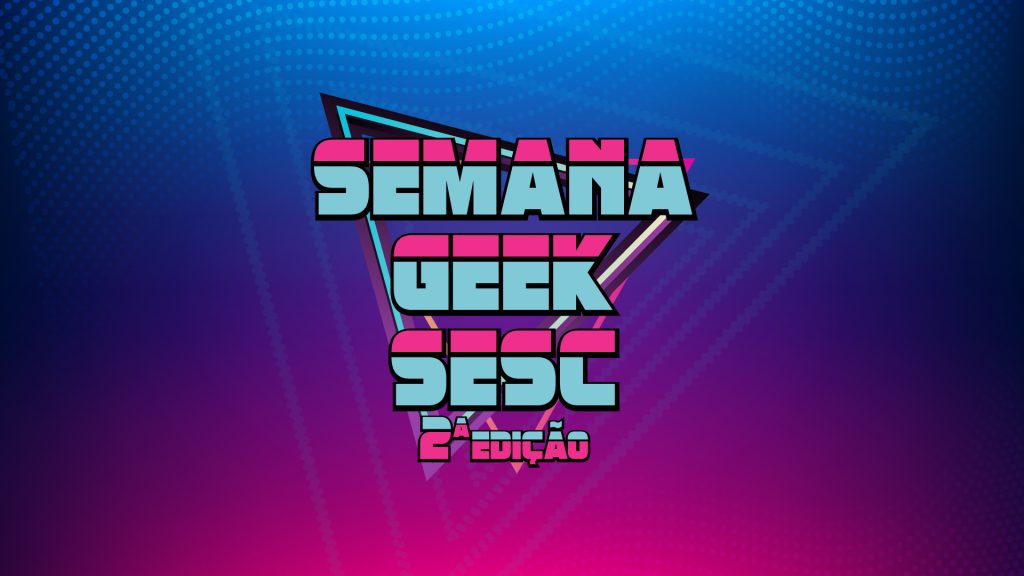 Pôster da segunda Semana Geek SESC.